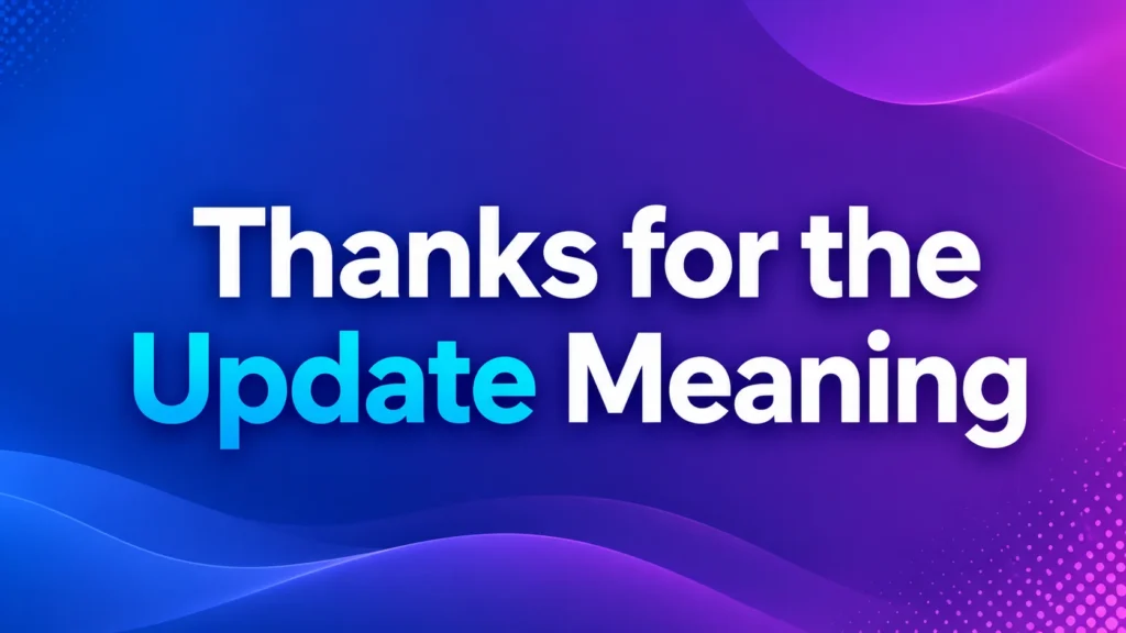 thanks-for-the-update-meaning