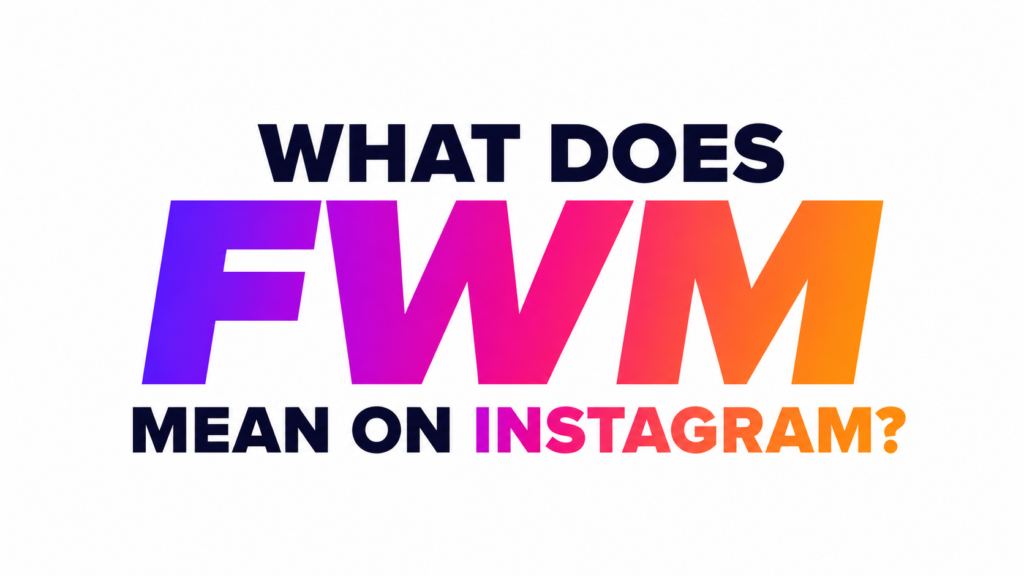 what-does-fwm-mean-on-instagram