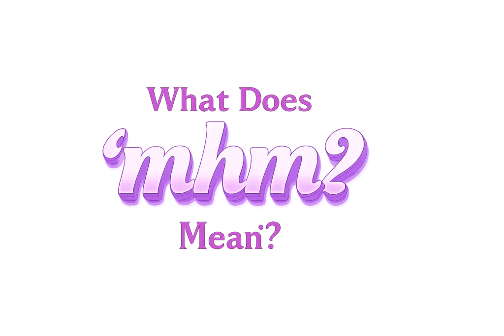 what-mhm-mean